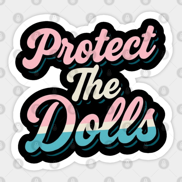 Protect-The-Dolls Sticker by Creatifly Graphic Tees